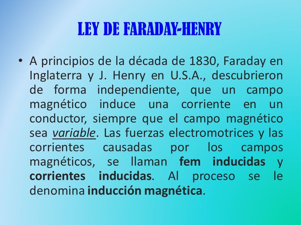 LEY DE FARADAY-HENRY A principios de la década de 1830, Faraday en Inglaterra y J.
