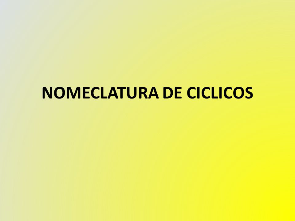 NOMECLATURA DE CICLICOS