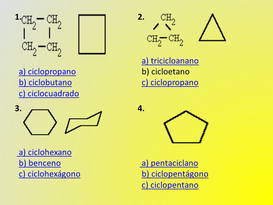 1. a) ciclopropano b) ciclobutano c) ciclocuadradoa) ciclopropanob) ciclobutanoc) ciclocuadrado 2.
