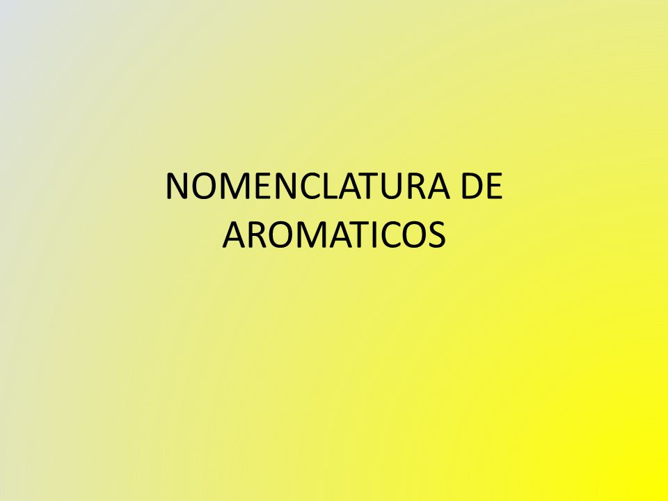 NOMENCLATURA DE AROMATICOS