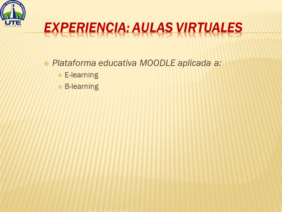  Plataforma educativa MOODLE aplicada a:  E-learning  B-learning