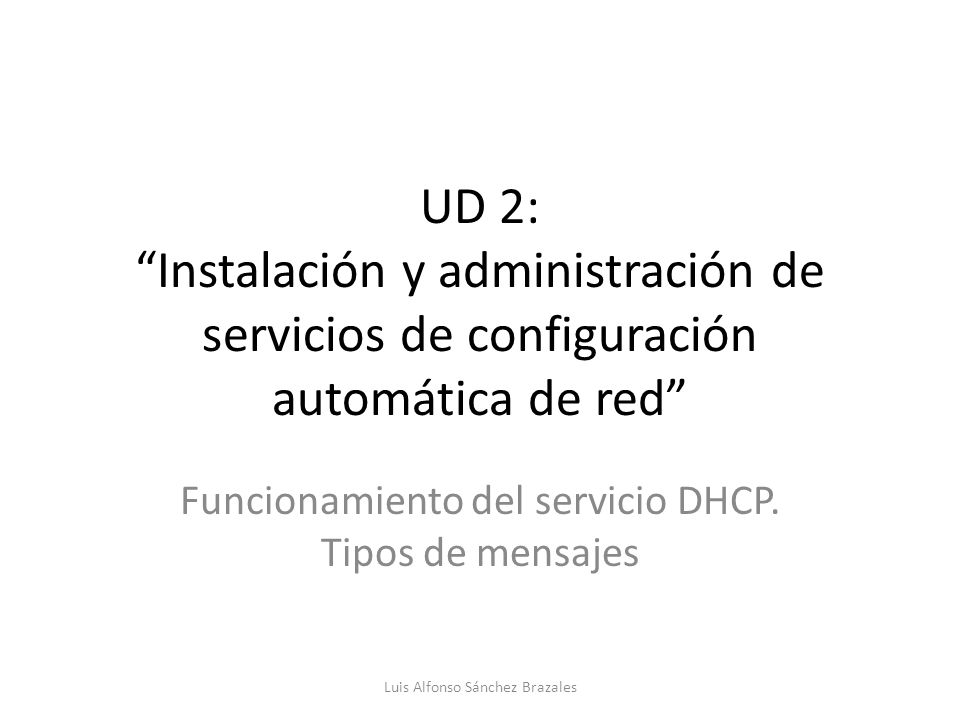 UD 2: Instalación y administración de servicios de configuración automática de red Funcionamiento del servicio DHCP.