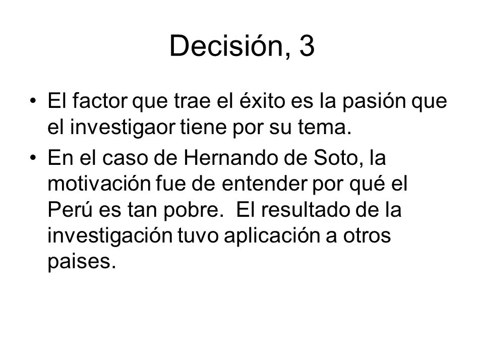 Decisión, 3 El factor que trae el éxito es la pasión que el investigaor tiene por su tema.