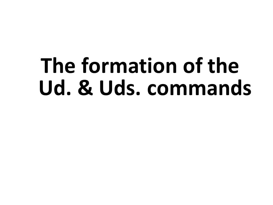 The formation of the Ud. & Uds. commands
