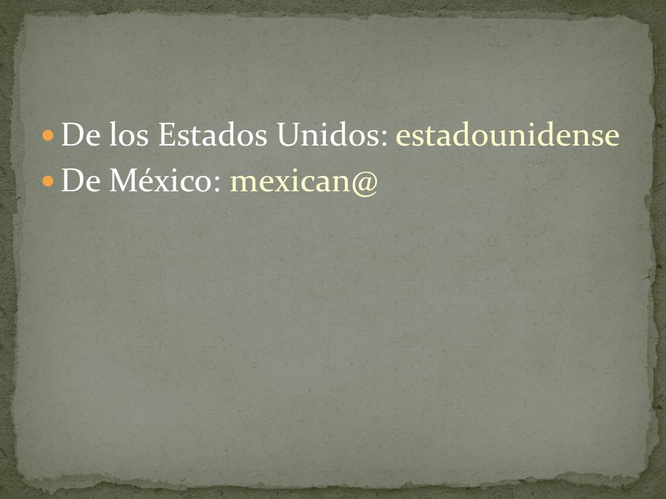 De los Estados Unidos: estadounidense De México: