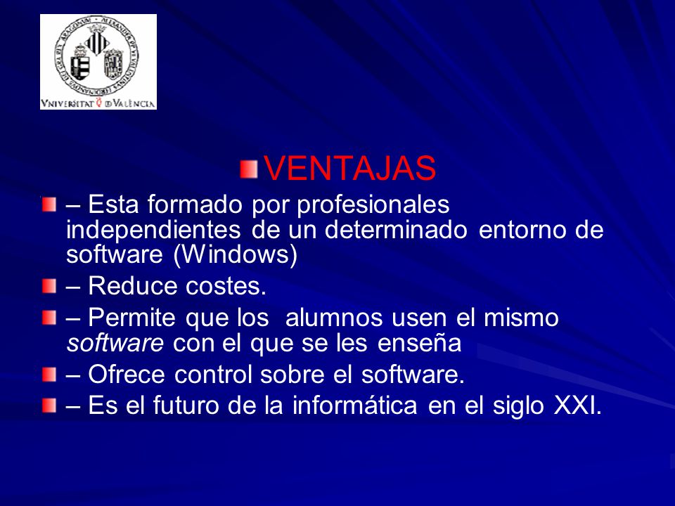 VENTAJAS – Esta formado por profesionales independientes de un determinado entorno de software (Windows) – Reduce costes.