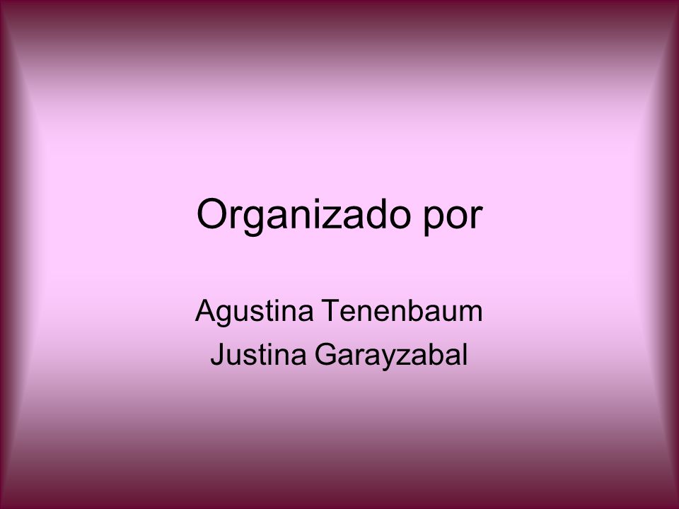 Organizado por Agustina Tenenbaum Justina Garayzabal