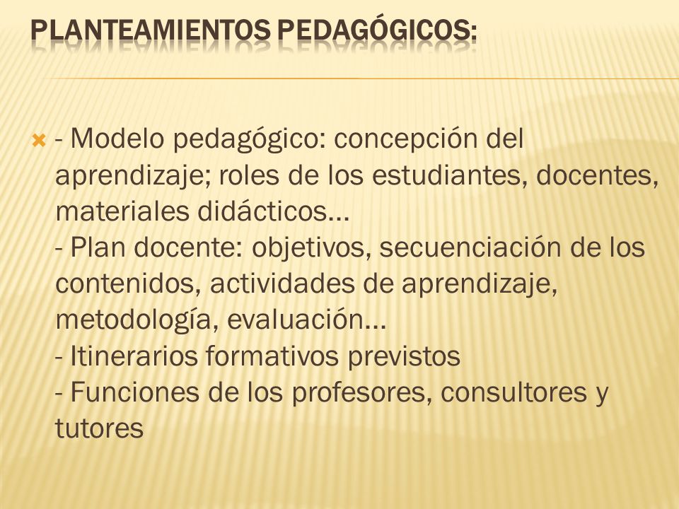  - Modelo pedagógico: concepción del aprendizaje; roles de los estudiantes, docentes, materiales didácticos...