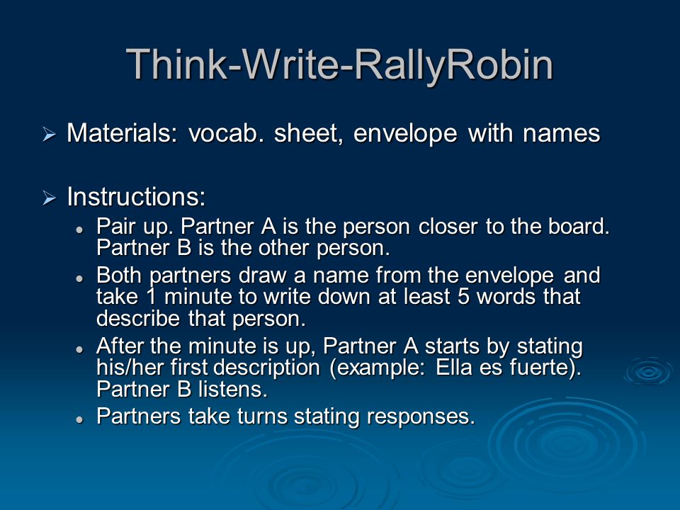 Think-Write-RallyRobin  Materials: vocab. sheet, envelope with names  Instructions: Pair up.