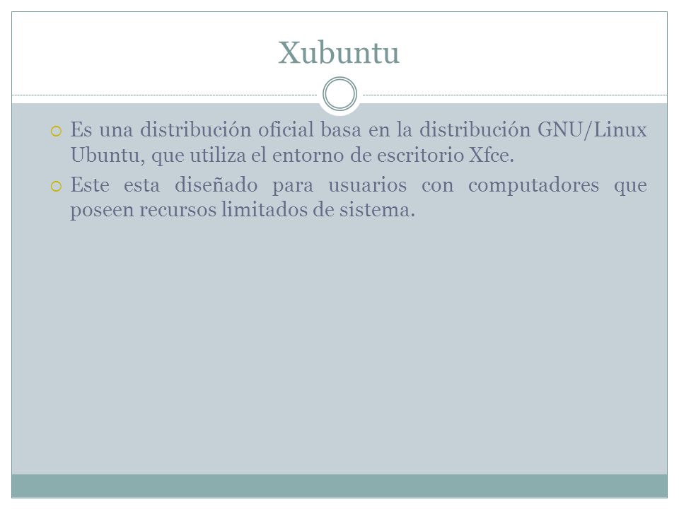 Xubuntu  Es una distribución oficial basa en la distribución GNU/Linux Ubuntu, que utiliza el entorno de escritorio Xfce.