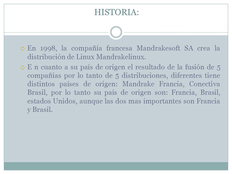 HISTORIA:  En 1998, la compañía francesa Mandrakesoft SA crea la distribución de Linux Mandrakelinux.