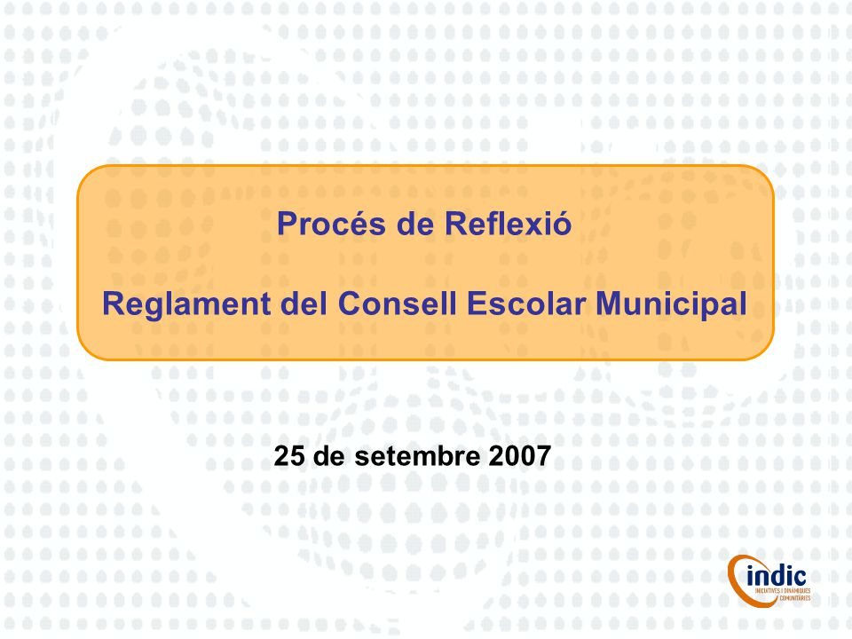 Procés de Reflexió Reglament del Consell Escolar Municipal 25 de setembre 2007