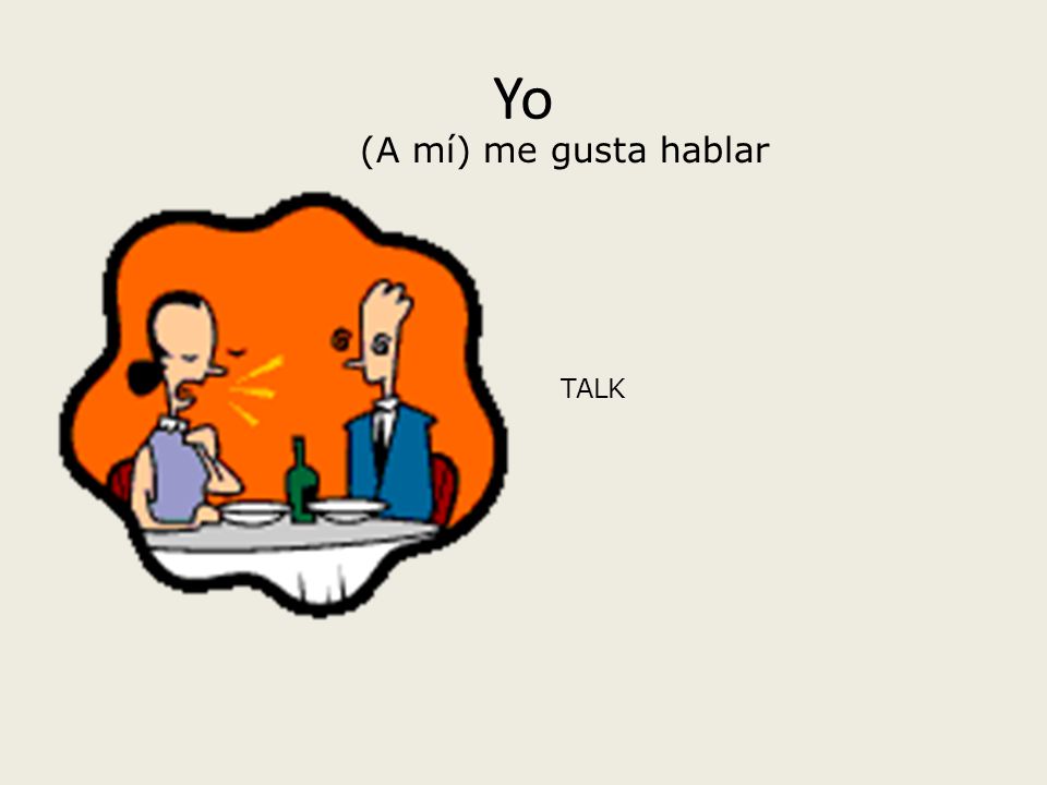 Yo TALK (A mí) me gusta hablar