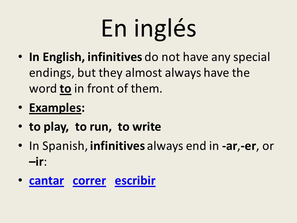 En inglés In English, infinitives do not have any special endings, but they almost always have the word to in front of them.
