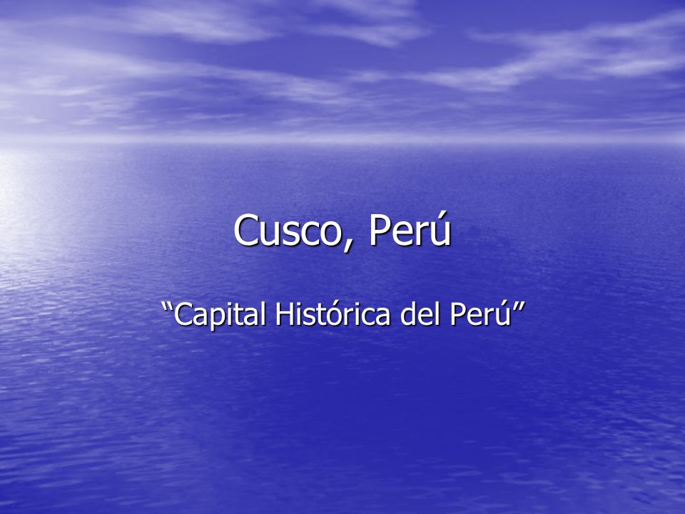 Cusco, Perú Capital Histórica del Perú