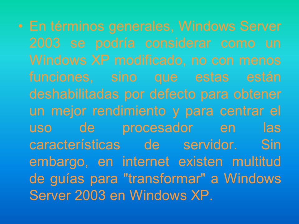 WINDOWS SERVER 2003 Es un sistema operativo de la familia Windows de la marca Microsoft para servidores que salió al mercado en el año 2003.
