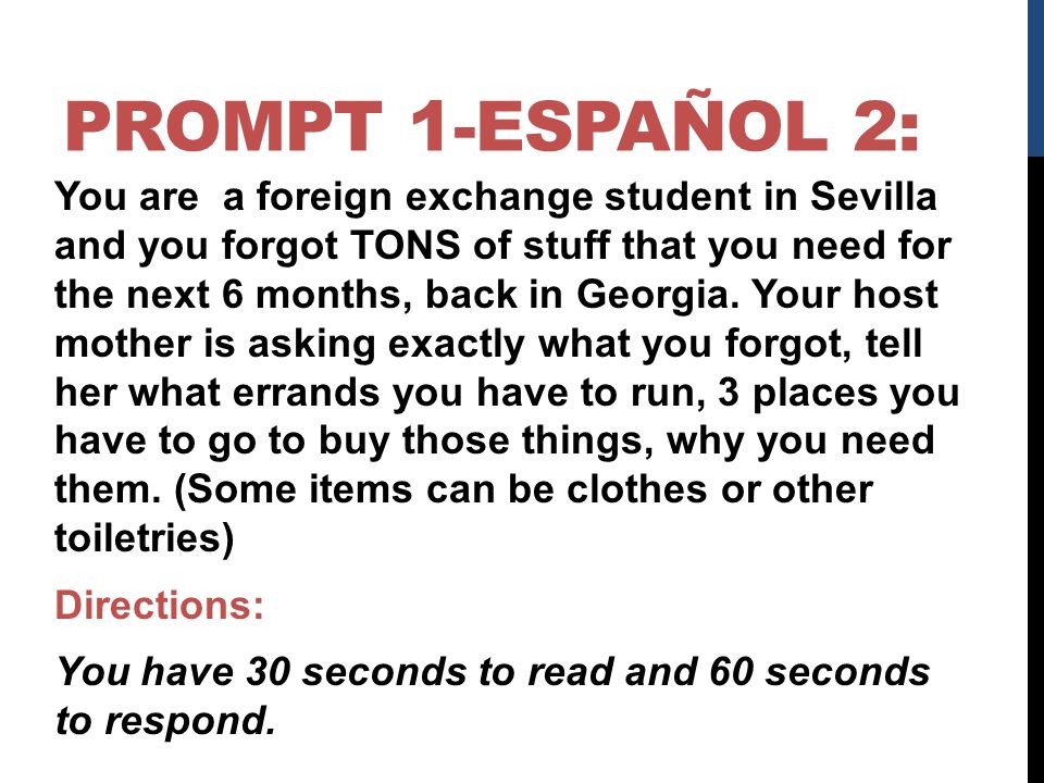PROMPT 1-ESPAÑOL 2: You are a foreign exchange student in Sevilla and you forgot TONS of stuff that you need for the next 6 months, back in Georgia.