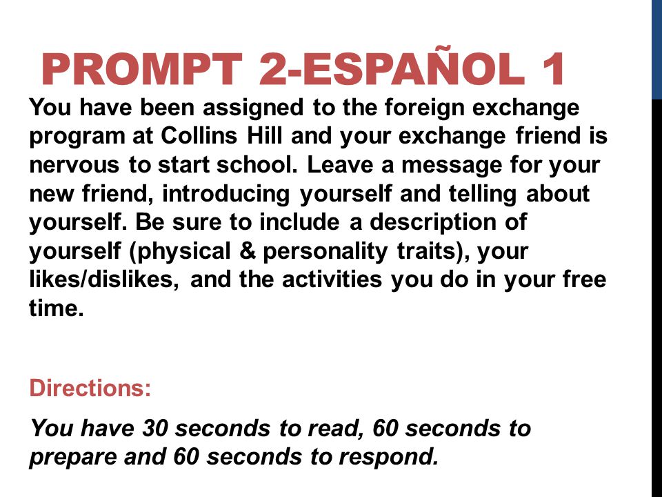 PROMPT 2-ESPAÑOL 1 You have been assigned to the foreign exchange program at Collins Hill and your exchange friend is nervous to start school.