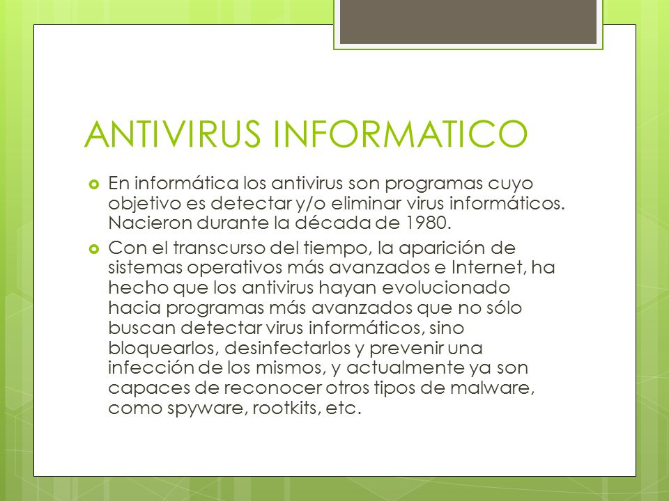 ANTIVIRUS INFORMATICO  En informática los antivirus son programas cuyo objetivo es detectar y/o eliminar virus informáticos.