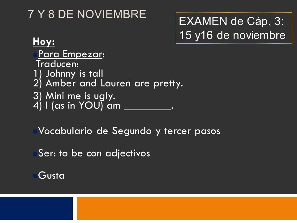 7 Y 8 DE NOVIEMBRE Hoy: Para Empezar: Traducen: 1) Johnny is tall 2) Amber and Lauren are pretty.