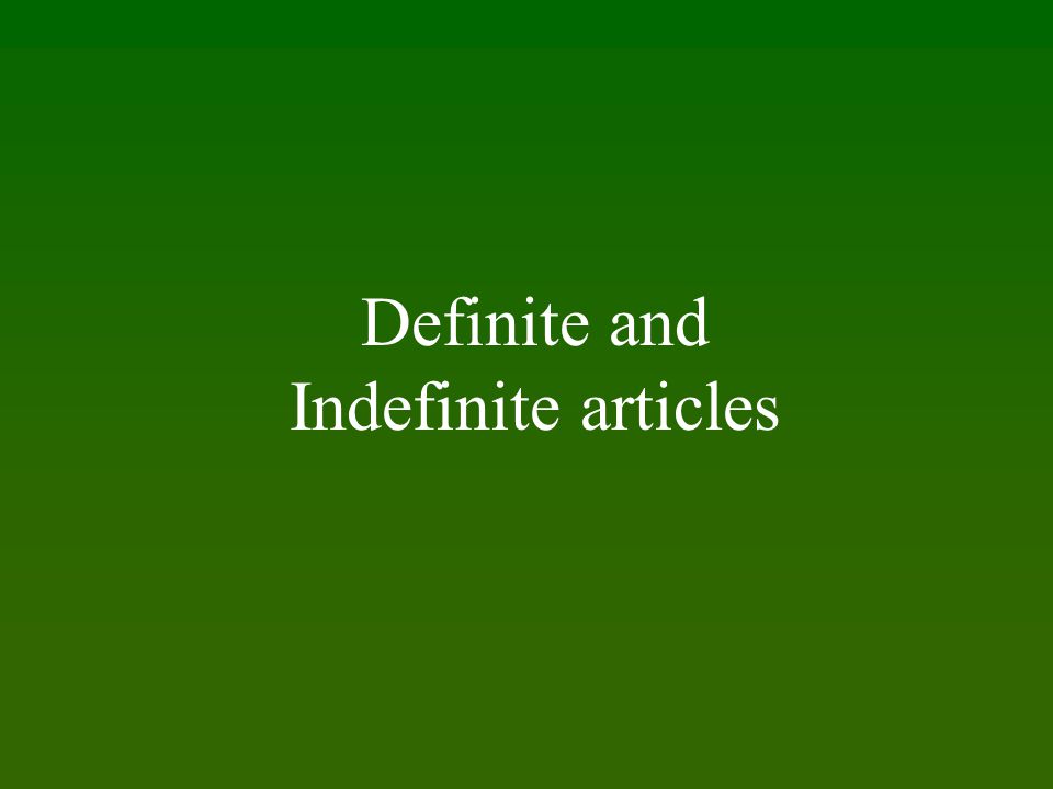 Definite and Indefinite articles