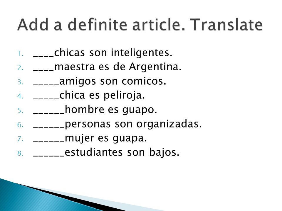 1. ____chicas son inteligentes. 2. ____maestra es de Argentina.