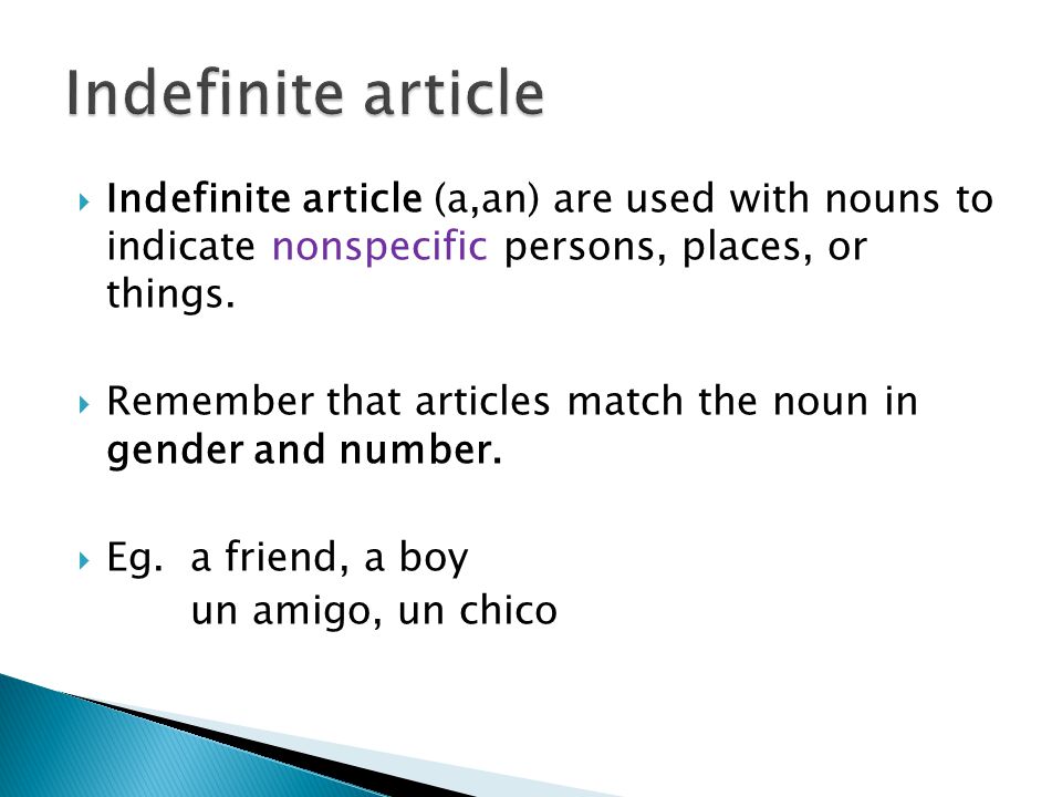  Indefinite article (a,an) are used with nouns to indicate nonspecific persons, places, or things.