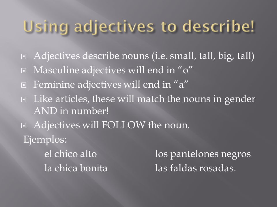  Adjectives describe nouns (i.e.