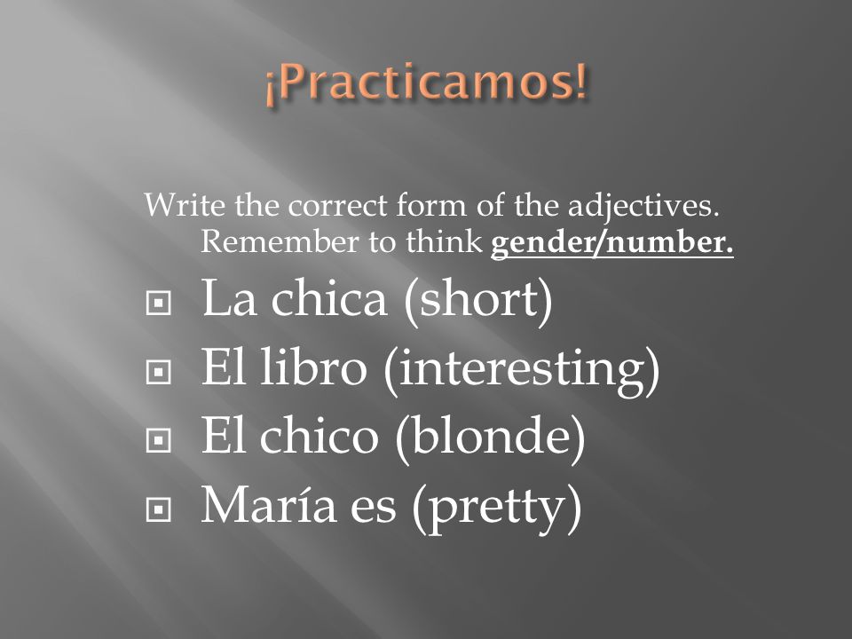 Write the correct form of the adjectives. Remember to think gender/number.