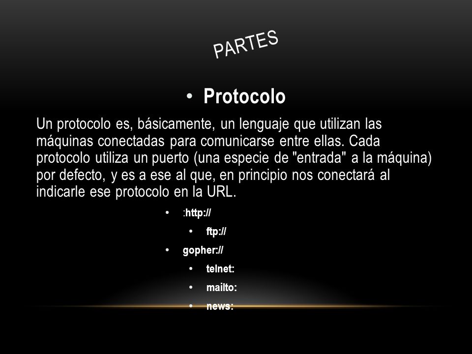PARTES Protocolo Protocolo Un protocolo es, básicamente, un lenguaje que utilizan las máquinas conectadas para comunicarse entre ellas.