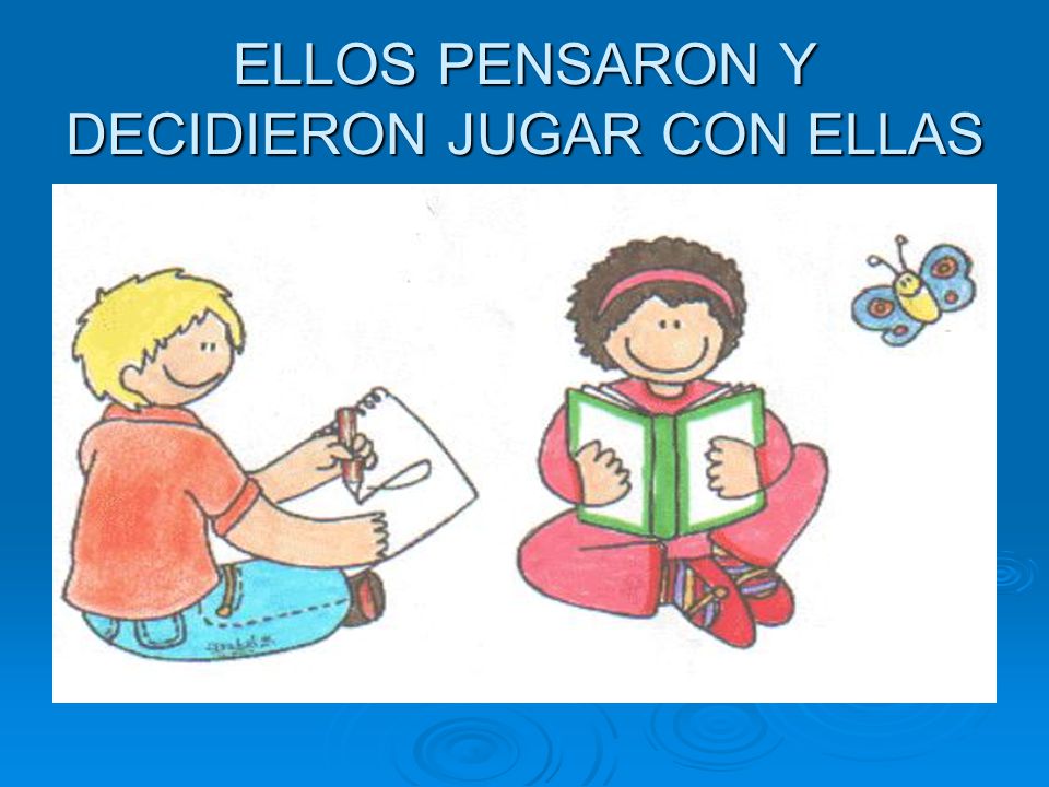 ELLOS PENSARON Y DECIDIERON JUGAR CON ELLAS