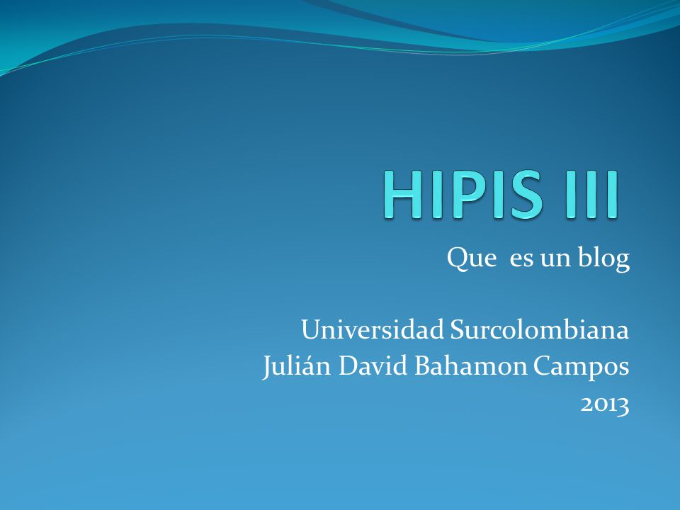Que es un blog Universidad Surcolombiana Julián David Bahamon Campos 2013