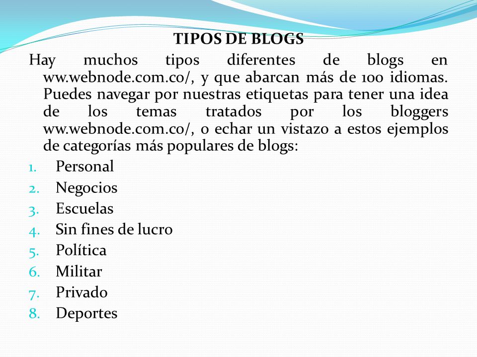 TIPOS DE BLOGS Hay muchos tipos diferentes de blogs en ww.webnode.com.co/, y que abarcan más de 100 idiomas.