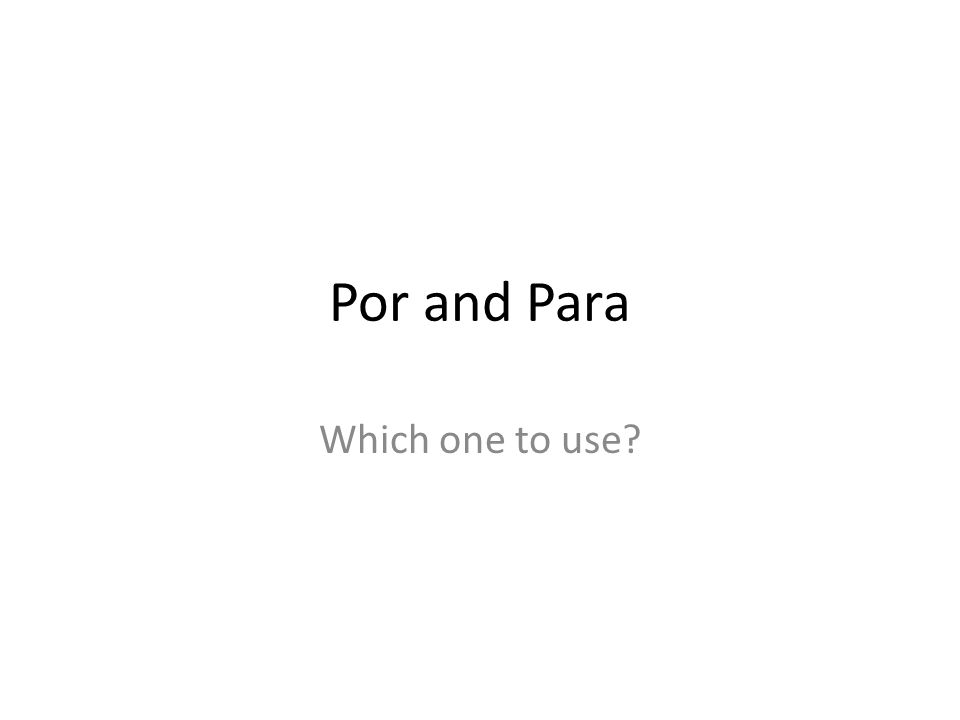 Por and Para Which one to use