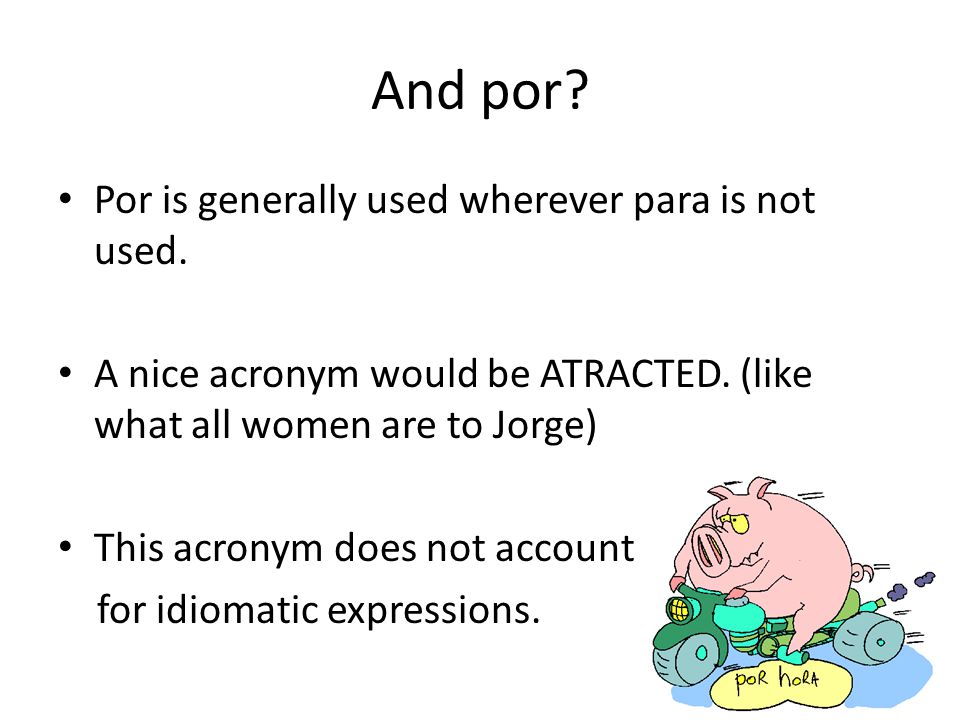 And por. Por is generally used wherever para is not used.