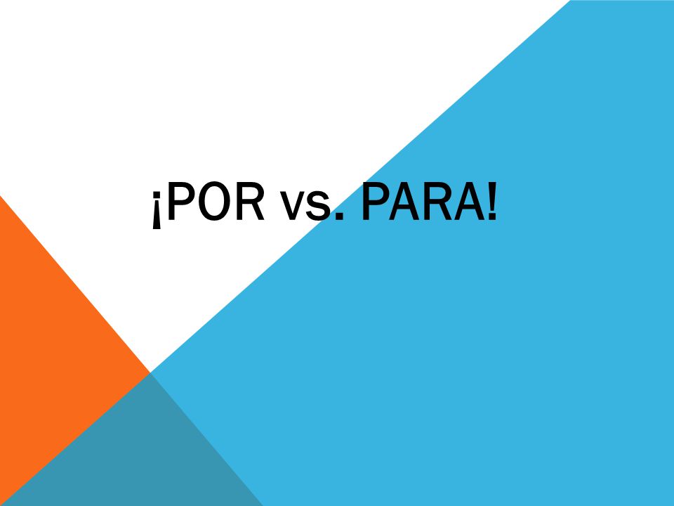 ¡POR vs. PARA!