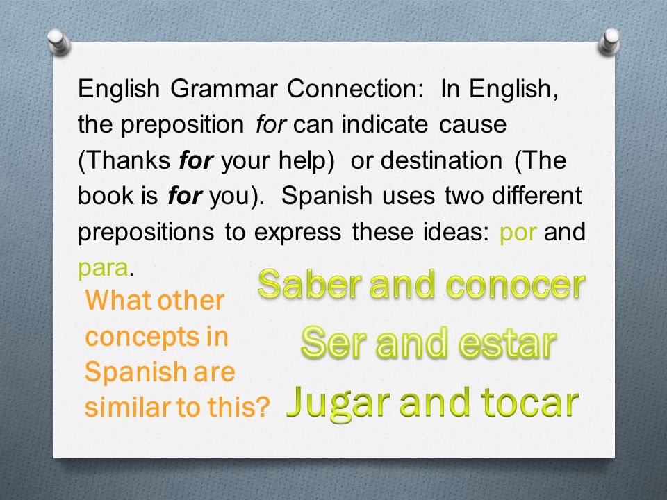 English Grammar Connection: In English, the preposition for can indicate cause (Thanks for your help) or destination (The book is for you).