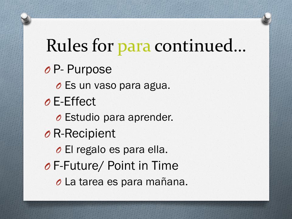 Rules for para continued… O P- Purpose O Es un vaso para agua.