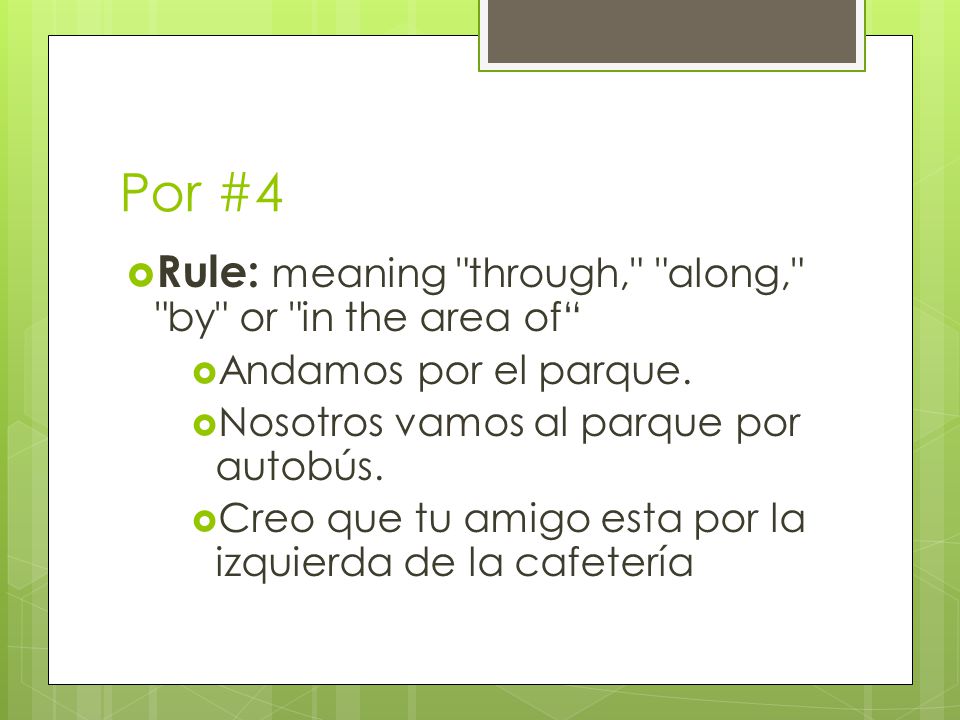 Por #4  Rule: meaning through, along, by or in the area of  Andamos por el parque.