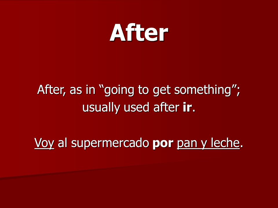 After After, as in going to get something ; usually used after ir.