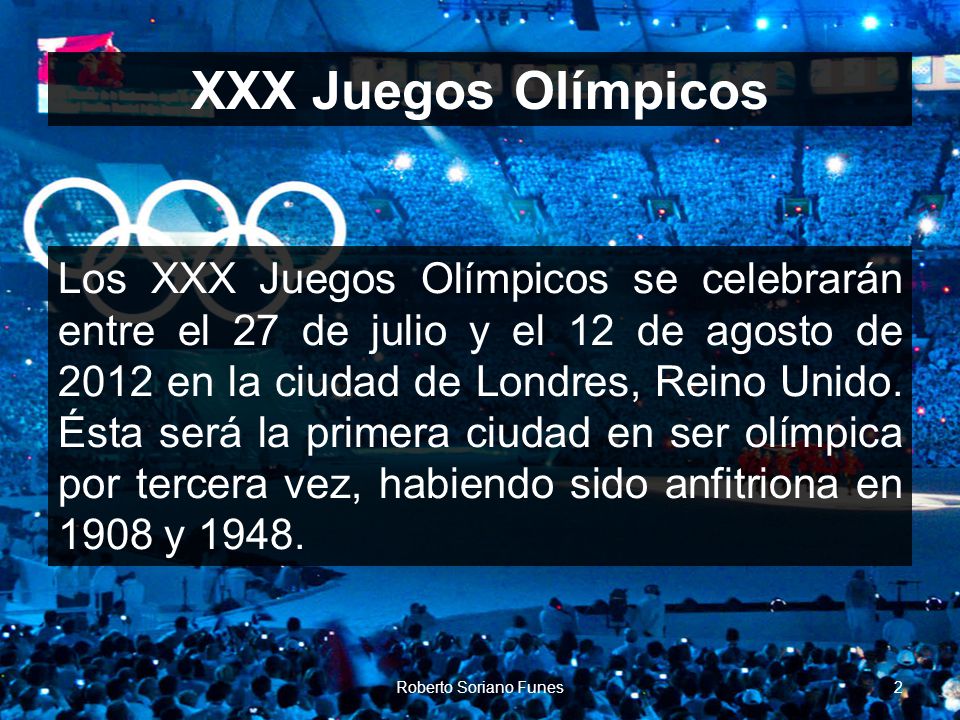 XXX Juegos Olímpicos Los XXX Juegos Olímpicos se celebrarán entre el 27 de julio y el 12 de agosto de 2012 en la ciudad de Londres, Reino Unido.