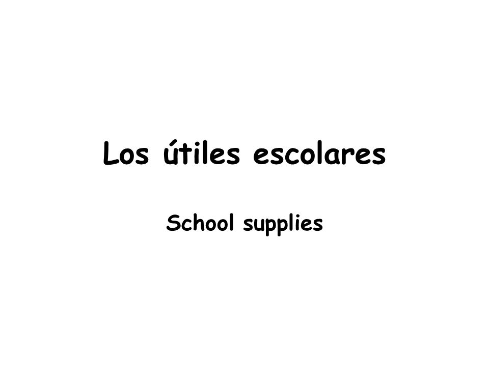 Los útiles escolares School supplies