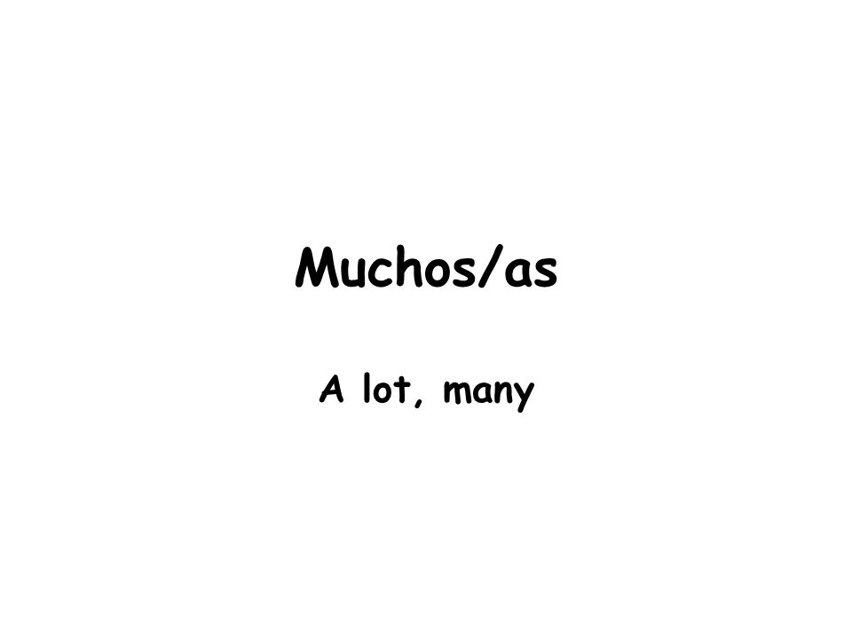 Muchos/as A lot, many
