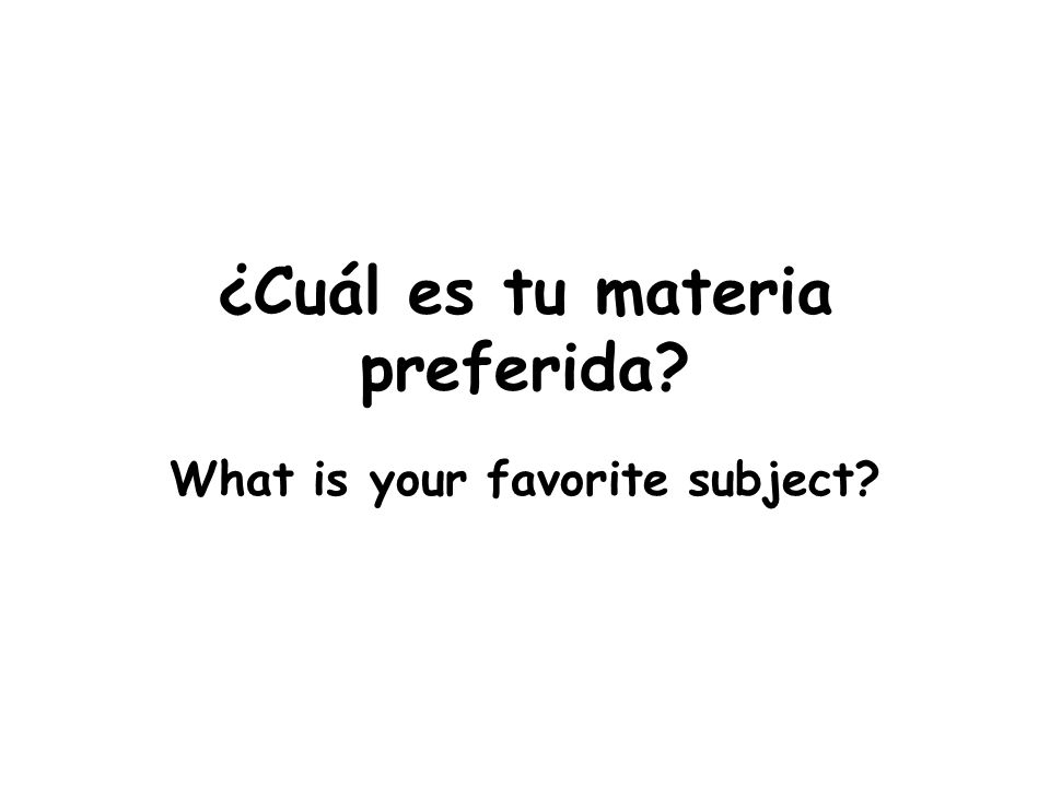 ¿Cuál es tu materia preferida What is your favorite subject