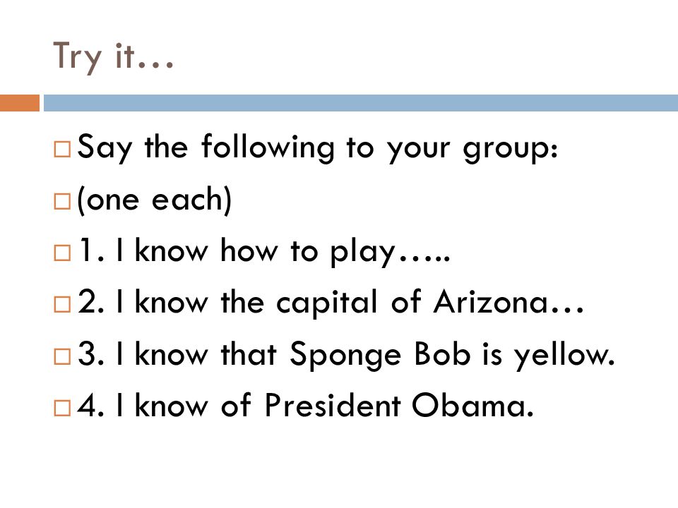 Try it…  Say the following to your group:  (one each)  1.