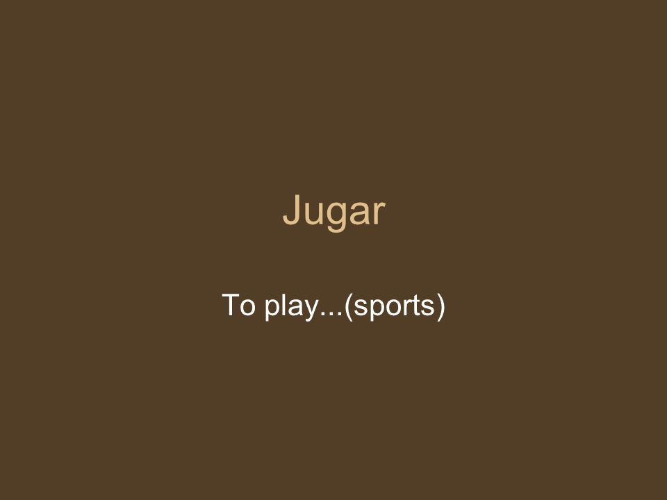 Jugar To play...(sports)