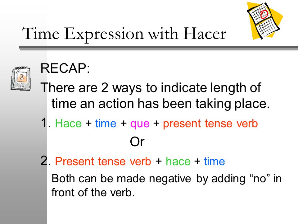 RECAP: There are 2 ways to indicate length of time an action has been taking place.