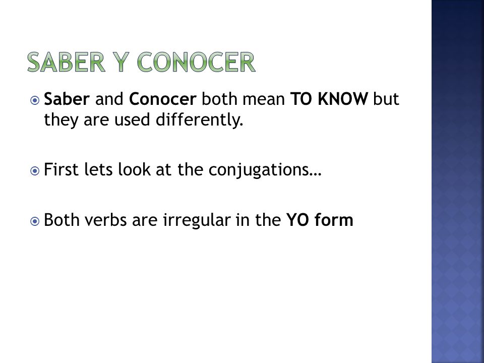  Saber and Conocer both mean TO KNOW but they are used differently.