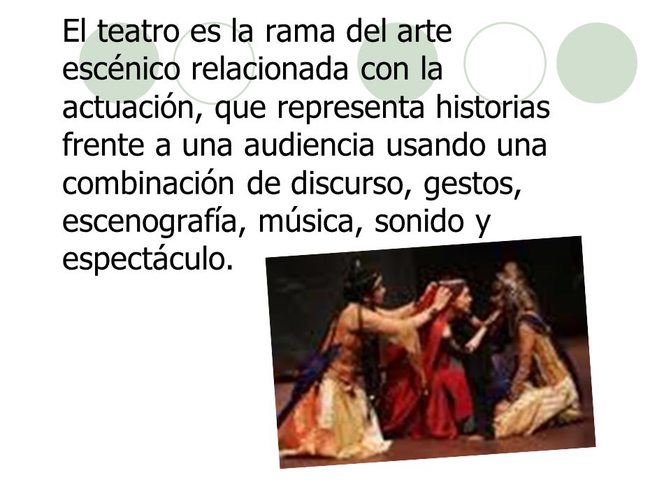 El teatro es la rama del arte escénico relacionada con la actuación, que representa historias frente a una audiencia usando una combinación de discurso, gestos, escenografía, música, sonido y espectáculo.