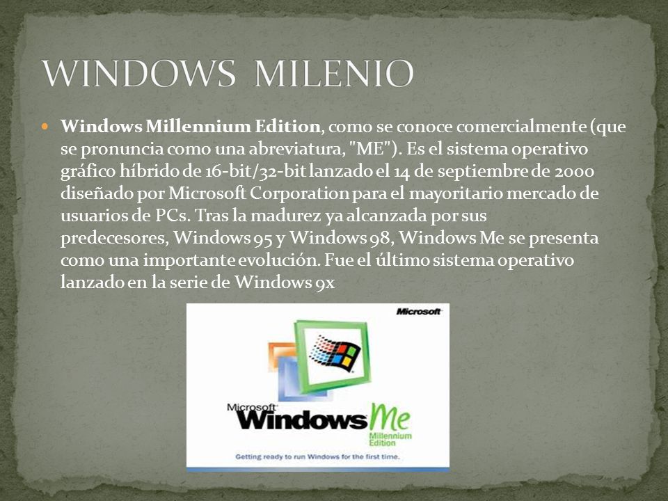 Windows Millennium Edition, como se conoce comercialmente (que se pronuncia como una abreviatura, ME ).